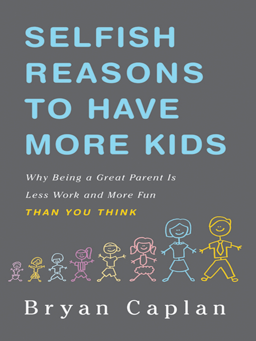 Title details for Selfish Reasons to Have More Kids by Bryan Caplan - Available